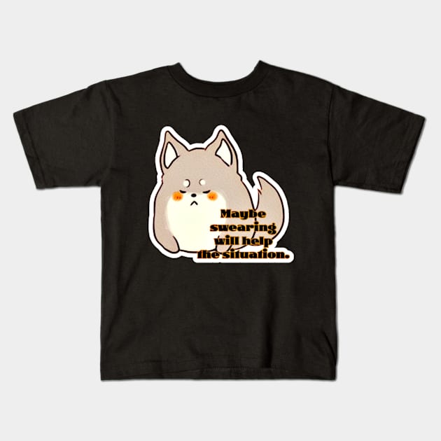Pupper Growlsalot - Maybe Swearing Will Help The Situation Kids T-Shirt by Newdlebobs